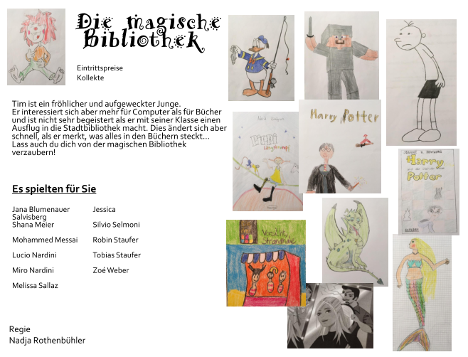 Die magische   Bibliothek                                                  Tim ist ein frhlicher und aufgeweckter Junge.  Er interessiert sich aber mehr fr Computer als fr Bcher und ist nicht sehr begeistert als er mit seiner Klasse einen Ausflug in die Stadtbibliothek macht. Dies ndert sich aber  schnell, als er merkt, was alles in den Bchern steckt   Lass auch du dich von der magischen Bibliothek verzaubern!          Eintrittspreise  Kollekte  Es spielten fr Sie  Jana Blumenauer 	Jessica Salvisberg	 Shana Meier 		Silvio Selmoni		 Mohammed Messai	Robin Staufer   Lucio Nardini		Tobias Staufer	 Miro Nardini 		Zo Weber		 Melissa Sallaz  Regie   Nadja Rothenbhler